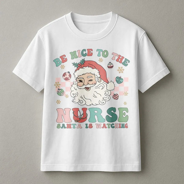 Humorous Nurse Christmas T-Shirt, Be Nice to the Nurse Santa Is Watching Shirt, RN Holiday Graphic Tee, Healthcare Xmas Shirt