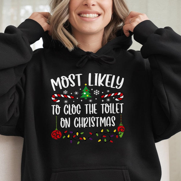 Humorous Holiday Humor Graphic Sweatshirt, Most Likely to Clog the Toilet Christmas Hoodie, Xmas Family Party Hoodie, Humorou