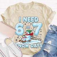 Humorous Christmas Snowman Shirt, I Need 6 or 7 Snow Days T-Shirt, Winter Holiday Graphic Tee, Adorable Snow Day Lover T-Shirt, Xmas Holiday Present