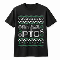 Humorous Ugly Sweater Christmas T-Shirt, All I Want for Christmas Is PTO Shirt, Office Holiday Graphic Tee, Coworker Secret Santa Present Shirt