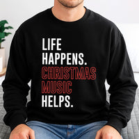 Humorous Holiday Song Crewneck, Life Happens Christmas Music Helps Sweatshirt, Winter Music Lover Sweater, Sarcastic Xmas Pullover Present