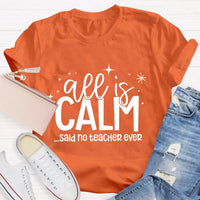 Humorous Holiday Educator Graphic Tee, All Is Calm Said No Teacher Ever T-Shirt, Sarcastic Christmas Teacher Shirt, Winter Teacher Present