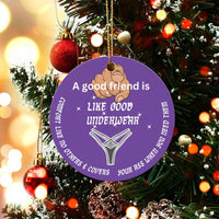 Humorous Friendship Christmas Ornament, Good Friend Like Good Underwear Ornament, Ceramic Best Friend Tree Ornament, Humorous Holiday Present