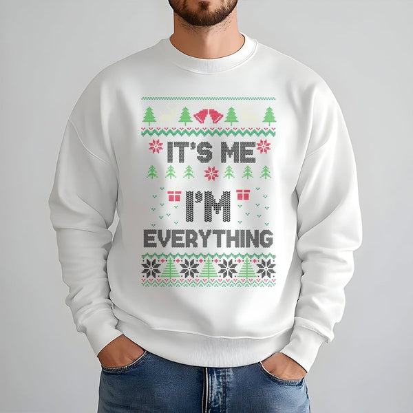 Humorous Ugly Holiday Sweater, Its Me Im Everything Christmas Sweatshirt, Sarcastic Christmas Crewneck, Festive Holiday Party