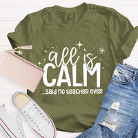 Humorous Holiday Educator Graphic Tee, All Is Calm Said No Teacher Ever T-Shirt, Sarcastic Christmas Teacher Shirt, Winter Teacher Present