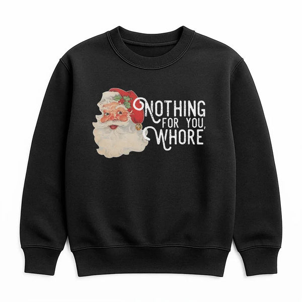 Humorous Vintage Santa Sweatshirt, Nothing for You Whore Sweatshirt, Rude Christmas Sweatshirt, Humorous Adult Xmas Crewneck,