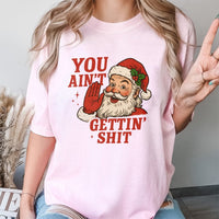 Humorous Naughty Santa Shirt, You Aint Gettin Shit Santa T-Shirt, Adult Christmas Humor Graphic Tee, Sarcastic Xmas T-Shirt, Gag Present for Men