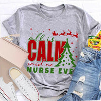 Humorous Holiday Nursing Graphic Tee, Calm Said No Nurse Ever Christmas Shirt, Adorable Nurse Christmas Shirt, RN Medical Worker Holiday Present Tee