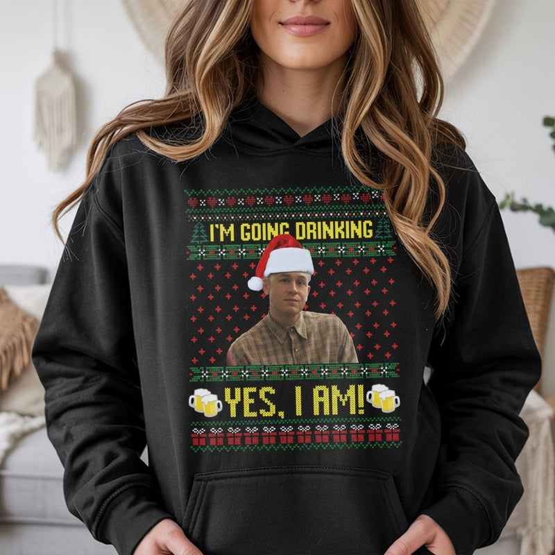 Humorous Holiday Meme Sweatshirt, I'm Going Drinking Yes I Am Christmas Hoodie, Drinking Christmas Hooded Sweater, Comedy Party Pullover