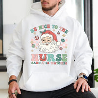 Be Nice to the Nurse Santa Is Watching Hoodie, Nurse Christmas Hoodie, Humorous RN Holiday Sweatshirt, Nurse Christmas Pullover Hoodie
