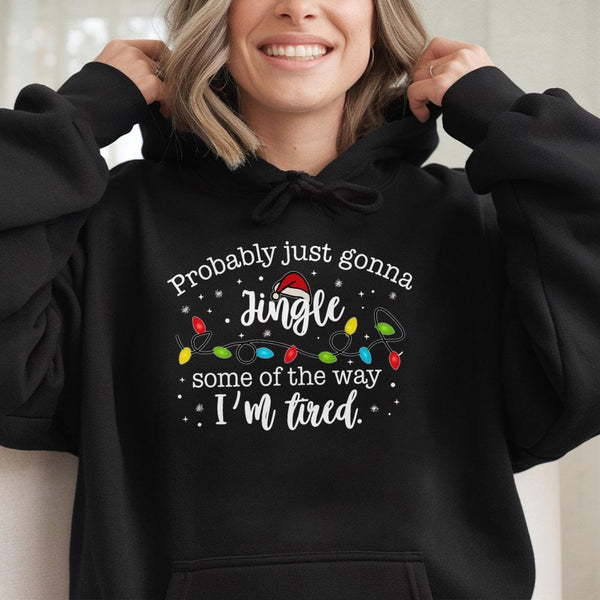 Humorous Christmas Quote Hooded Sweatshirt, Probably Just Gonna Jingle Hoodie, Sarcastic Tired Mom Holiday Pullover, Lazy Xma
