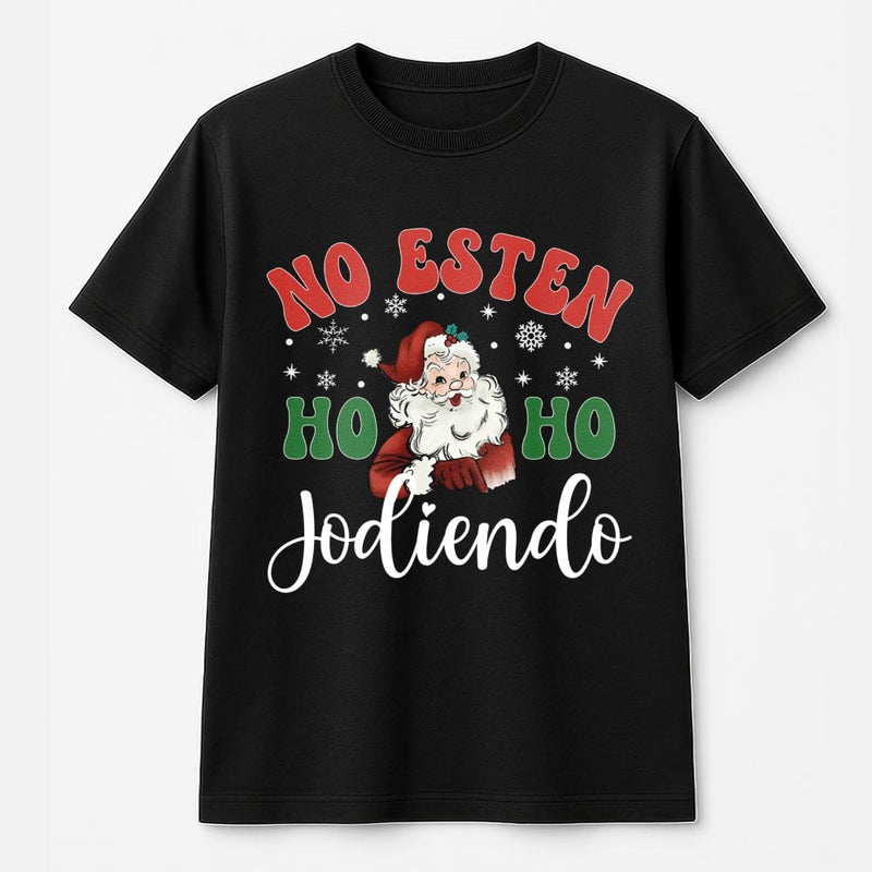 Humorous Spanish Christmas T-Shirt, No Esten Ho Ho Jodiendo Shirt, Latino Holiday Graphic Tee, Humorous Xmas Tee, Spanish Christmas Shirt