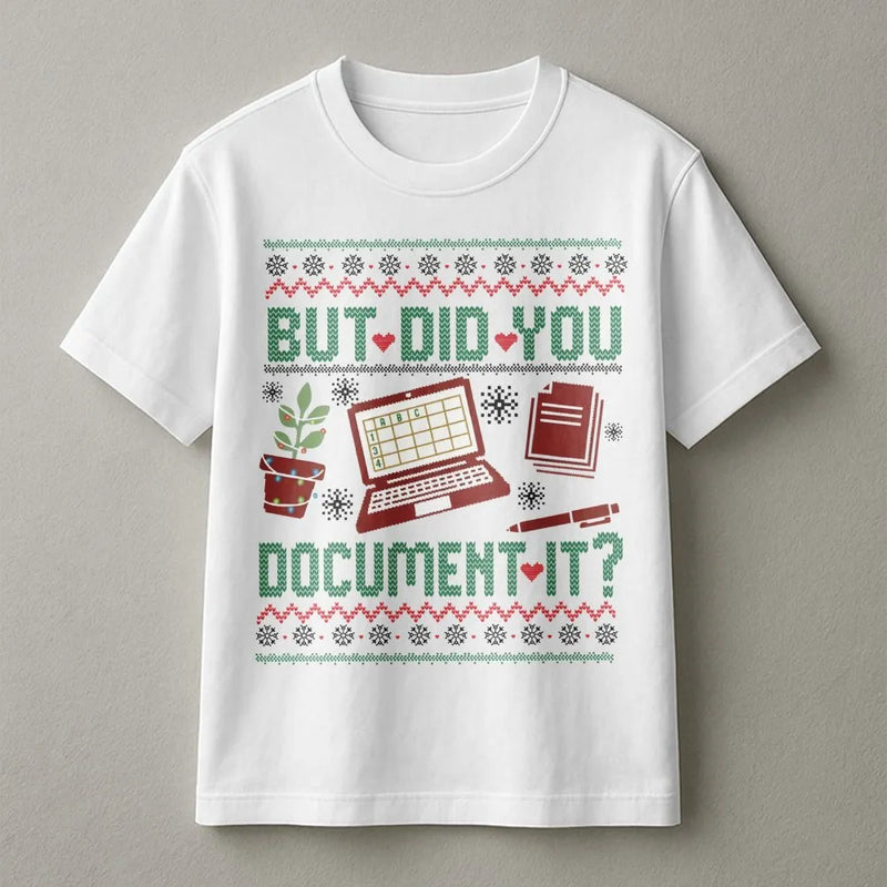 Humorous Office Humor Christmas Shirt, But Did You Document It T-Shirt, Ugly Xmas Nurse T-Shirt, HR Graphic Tee, Holiday Coworker Work Present
