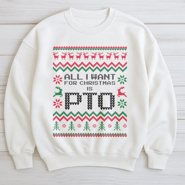 Humorous Office Work Holiday Crewneck, All I Want for Christmas Is PTO Sweatshirt, Ugly Christmas Sweater, Coworker Present H