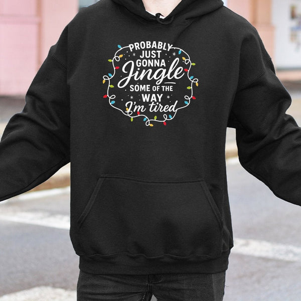Sarcastic Holiday Graphic Sweatshirt, Probably Just Gonna Jingle Humorous Christmas Hoodie, Comfy Winter Season Tired Pullove