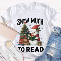 Humorous Christmas Book Lover Shirt, Snow Much to Read Snowman T-Shirt, Adorable Holiday Reader Graphic Tee, Snowman Winter Reading T-Shirt