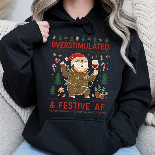 Humorous Sloth Christmas Sweatshirt, Overstimulated & Festive AF Hoodie, Wine Lover Xmas Pullover, Holiday Humor Sloth Hooded