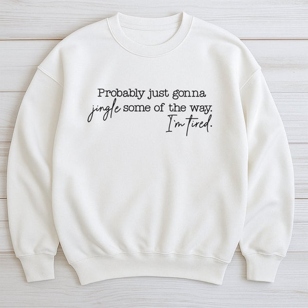 Humorous Sarcastic Christmas Crewneck, Probably Just Gonna Jingle Sweatshirt, Retro Holiday Jingle Pullover, Comfy Xmas Winte