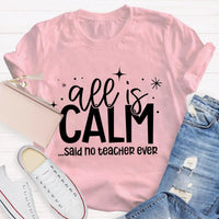 Humorous Holiday Educator Graphic Tee, All Is Calm Said No Teacher Ever T-Shirt, Sarcastic Christmas Teacher Shirt, Winter Teacher Present