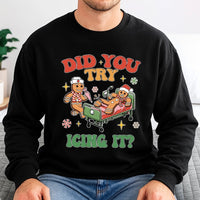 Humorous Gingerbread Christmas Sweatshirt, Did You Try Icing It Nurse Sweatshirt, Nursing Student Crewneck, Holiday RN Sweatshirt Present