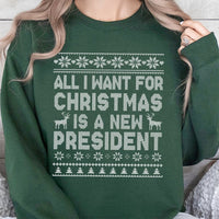 Humorous Ugly Christmas Sweater, All I Want for Christmas Is A New President Sweatshirt, Sarcastic Political Holiday Sweatshirt, Xmas Present