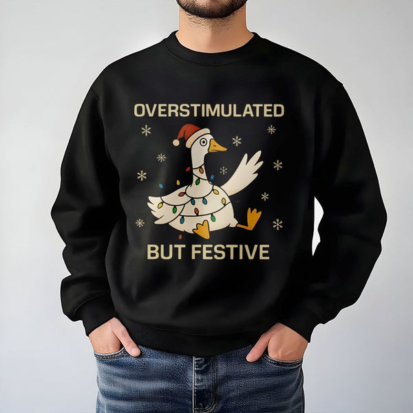 Humorous Christmas Holiday Sweater, Overstimulated but Festive Goose Sweatshirt, Silly Goose Xmas Crewneck, Neurodivergent Pr