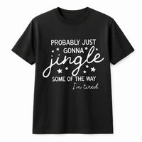 Humorous Christmas Quote Shirt, Probably Just Gonna Jingle T-Shirt, Sarcastic Holiday Graphic Tee, Tired Mom Xmas Tee, Comfy Winter Present for Her