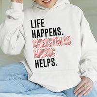 Humorous Holiday Music Quote Hoodie, Life Happens Christmas Music Helps Hoodie, Festive Xmas Hooded Sweatshirt, Comfy Winter Song Pullover
