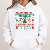 Humorous Political Holiday Hoodie, All I Want for Christmas Is a New President Hoodie, Ugly Sweater Graphic Pullover, Xmas Gag Present Hoodie