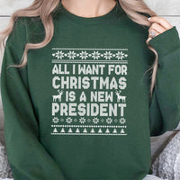 Humorous Political Holiday Sweatshirt, All I Want for Christmas Is a New President Sweatshirt, Sarcastic Election Sweatshirt, Holiday Present