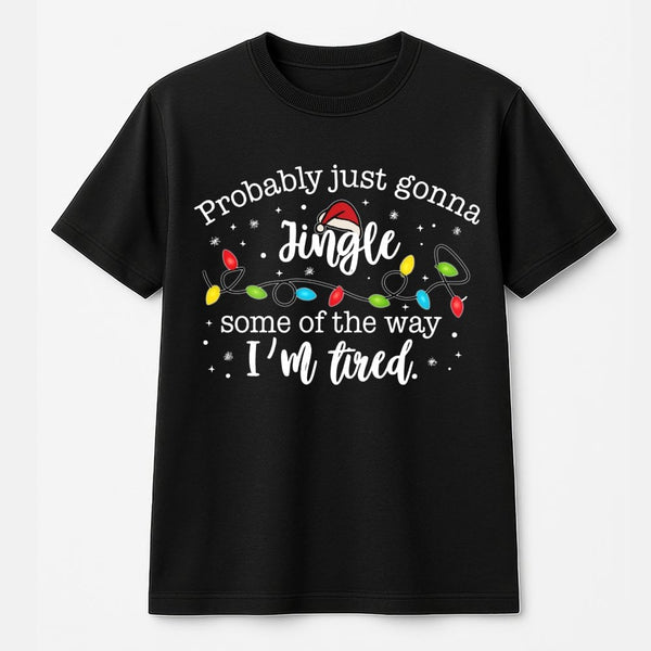 Humorous Christmas Holiday T-Shirt, Jingle Some of the Way T-Shirt, Sarcastic Xmas Graphic Tee, Comfy Winter Holiday T-Shirt,
