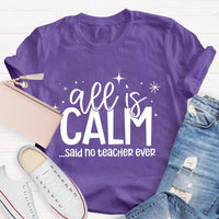 Humorous Holiday Educator Graphic Tee, All Is Calm Said No Teacher Ever T-Shirt, Sarcastic Christmas Teacher Shirt, Winter Teacher Present