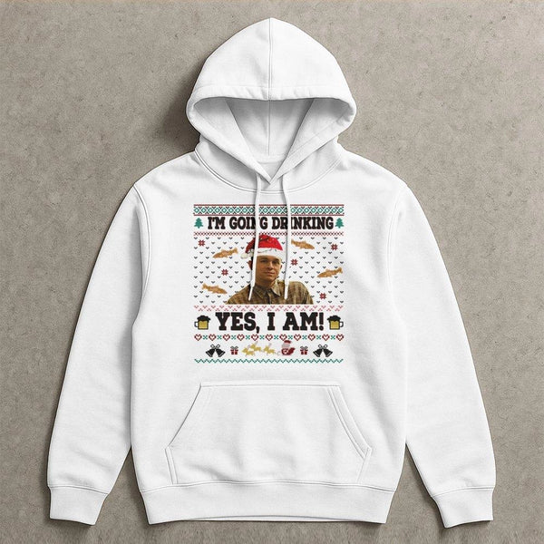 Ugly Christmas Hoodie, I'm Going Drinking Yes I Am Hoodie, Humorous Meme Holiday Sweatshirt, Drinking Christmas Hoodie, Comed