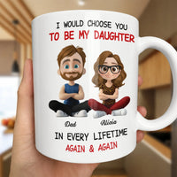 I Would Choose You Father Daughter Coffee Mug, To My Daughter Ceramic Mug, Heartwarming Ceramic Cup, Birthday Christmas Present from Dad