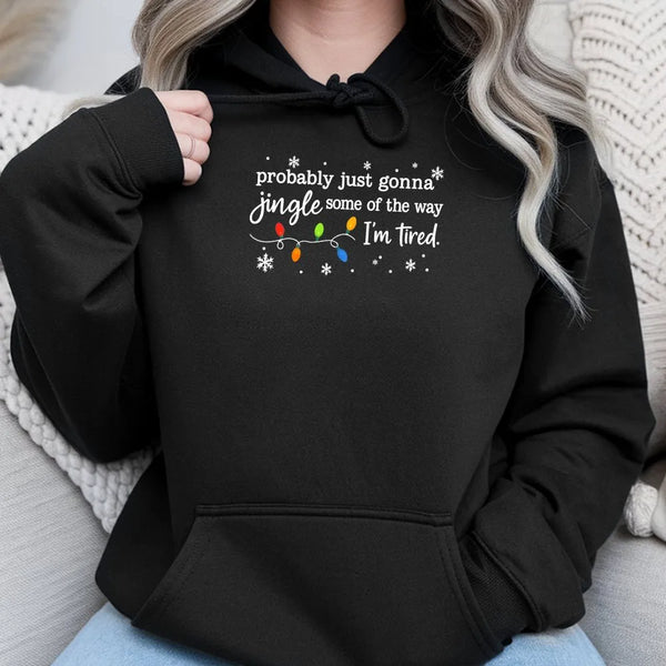 Humorous Christmas Hooded Sweatshirt, Probably Just Gonna Jingle Some of the Way I'm Tired Hoodie, Sarcastic Holiday Hoodie, 