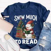Humorous Christmas Book Lover Shirt, Snow Much to Read Snowman T-Shirt, Adorable Holiday Reader Graphic Tee, Snowman Winter Reading T-Shirt