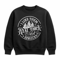 Humorous Christmas Tree Sweatshirt, Real Thick and Sprucey Sweatshirt, Holiday Tree Pullover, Winter Xmas Crewneck, Adorable Tree Lover Present