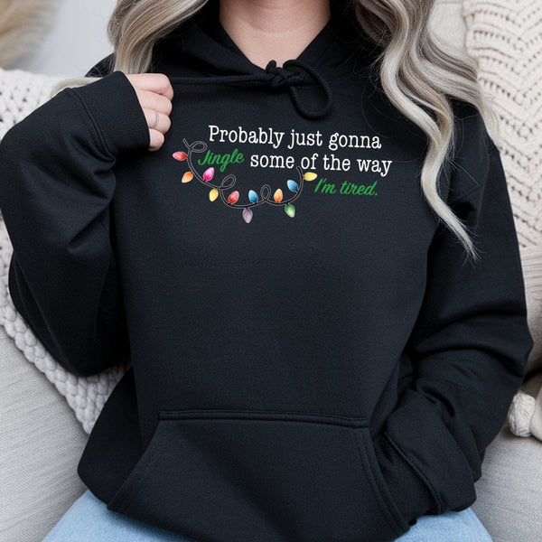 Humorous Christmas Quote Sweatshirt, Probably Just Gonna Jingle Some of the Way Hoodie, Holiday Lights Pullover, Sarcastic Xm