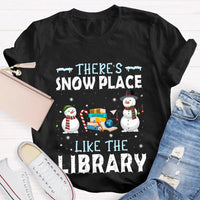 Christmas Snowman Book Lover Shirt, Theres Snow Place Like the Library T-Shirt, Winter Librarian Graphic Tee, Present