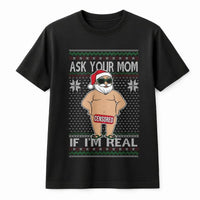 Humorous Censored Santa Claus Graphic Tee, Ask Your Mom If I'm Real T-Shirt, Hilarious Adult Naughty Christmas Shirt, Ugly Xmas Party Tee