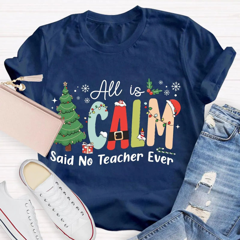 Humorous Teacher Christmas Tree Graphic Tee, All Is Calm Said No Teacher Ever T-Shirt, School Holiday Party Shirt, Educator Xmas Tee Present