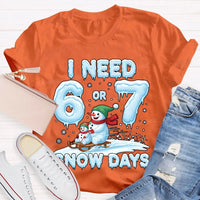 Humorous Christmas Snowman Shirt, I Need 6 or 7 Snow Days T-Shirt, Winter Holiday Graphic Tee, Adorable Snow Day Lover T-Shirt, Xmas Holiday Present