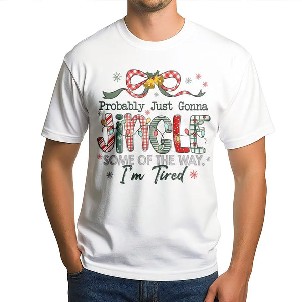 Humorous Christmas Quote Shirt, Probably Just Gonna Jingle Some of the Way T-Shirt, Sarcastic Holiday Graphic Tee, Winter Hum