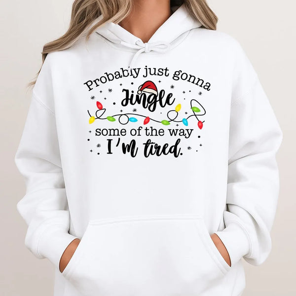 Humorous Christmas Hooded Sweatshirt, Probably Just Gonna Jingle Some of the Way Hoodie, Tired Mom Holiday Hoodie, Xmas Light