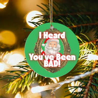 Humorous Santa Christmas Ornament, I Heard You've Been Bad Santa Ornament, Humorous Naughty List Holiday Ornament, Ceramic Xmas Keepsake