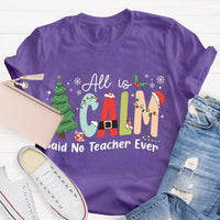 Humorous Teacher Christmas Tree Graphic Tee, All Is Calm Said No Teacher Ever T-Shirt, School Holiday Party Shirt, Educator Xmas Tee Present