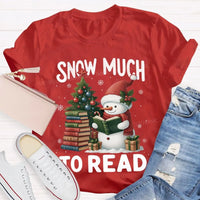 Humorous Christmas Book Lover Shirt, Snow Much to Read Snowman T-Shirt, Adorable Holiday Reader Graphic Tee, Snowman Winter Reading T-Shirt