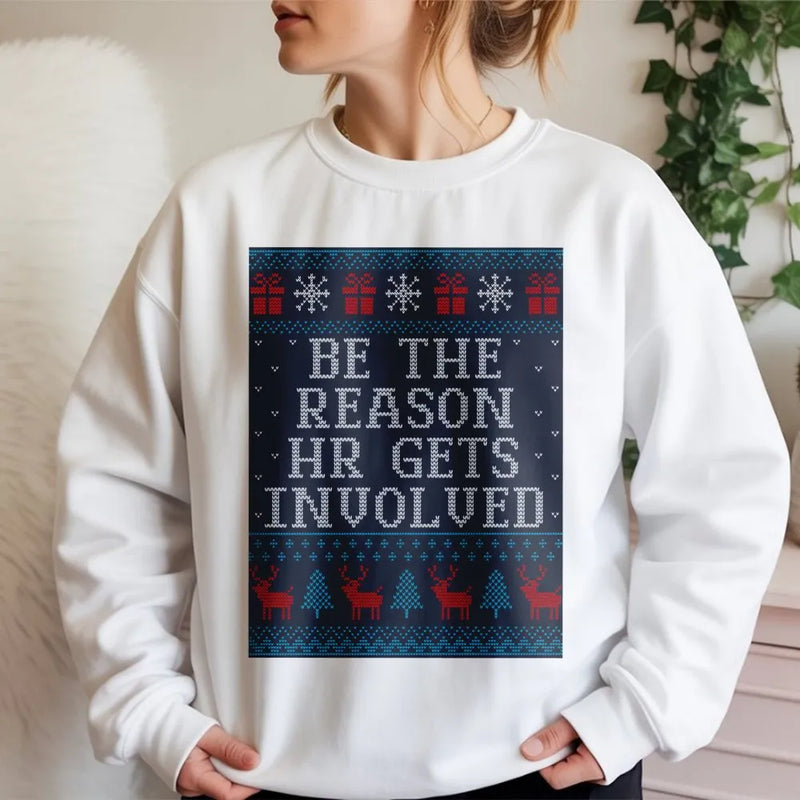 Humorous Office Christmas Sweatshirt, Be the Reason HR Gets Involved Sweatshirt, Ugly Holiday Sweater, Coworker Work Party Sweatshirt Present