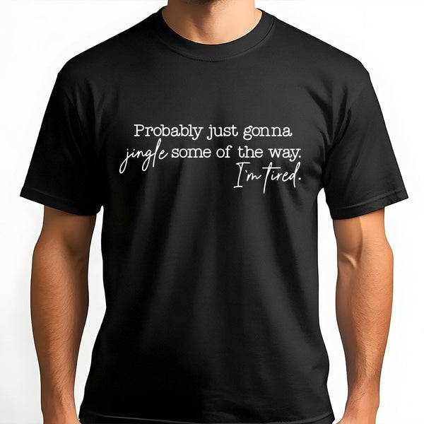 Humorous Christmas Slogan T-Shirt, Probably Just Gonna Jingle Some of the Way T-Shirt, Sarcastic Holiday T-Shirt, Sassy Xmas 