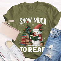 Humorous Christmas Book Lover Shirt, Snow Much to Read Snowman T-Shirt, Adorable Holiday Reader Graphic Tee, Snowman Winter Reading T-Shirt